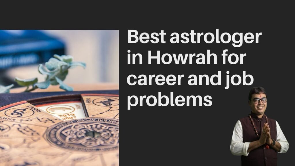 Best astrologer in Howrah for career and job problems