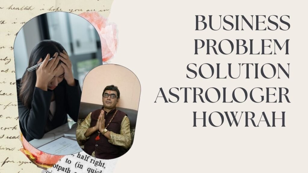 Business problem solution astrologer Howrah 
