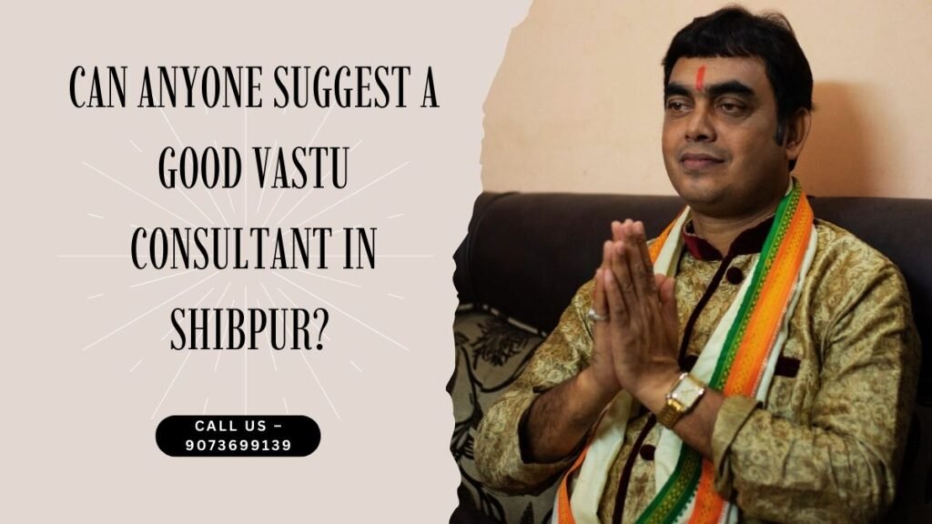 Can anyone suggest a good vastu consultant in Shibpur?