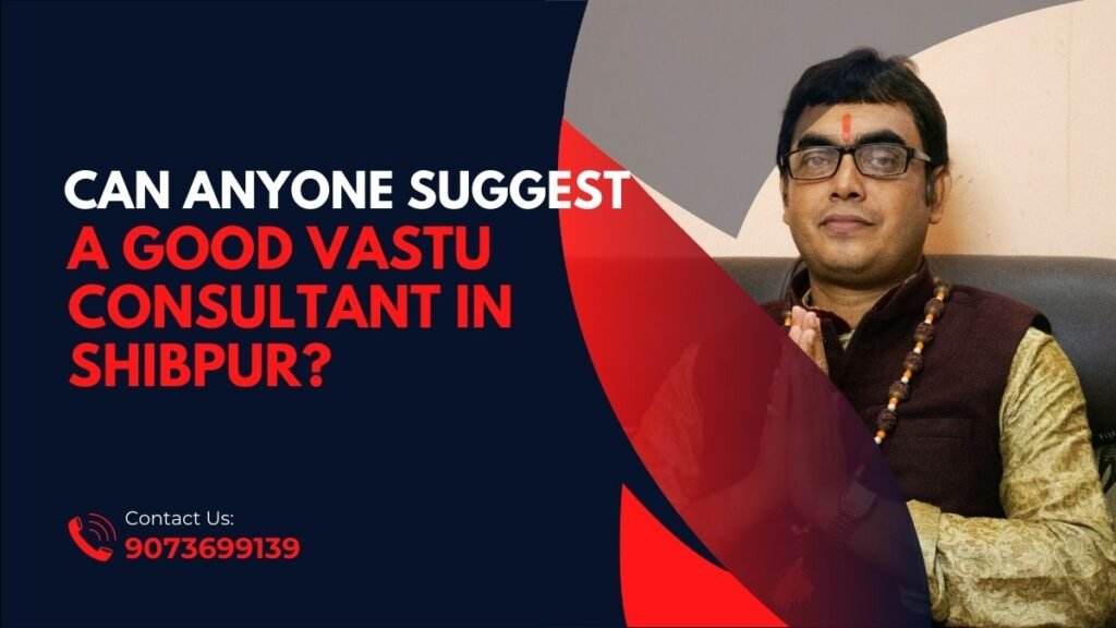 Can anyone suggest a good vastu consultant in Shibpur?