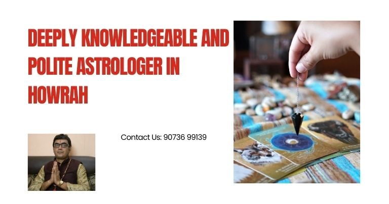 Deeply knowledgeable and polite astrologer in Howrah 