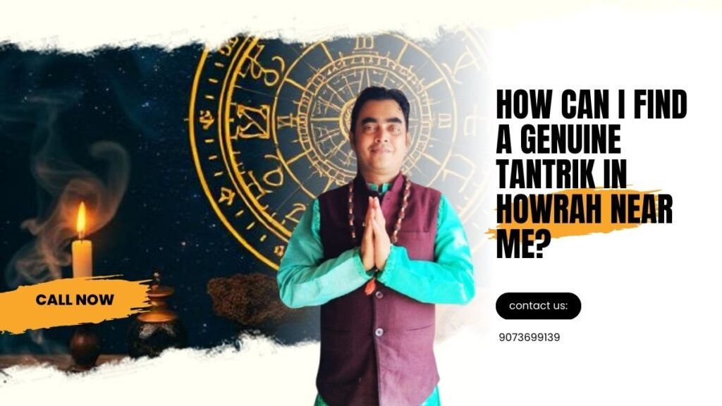How can I find a genuine tantrik in Howrah near me?