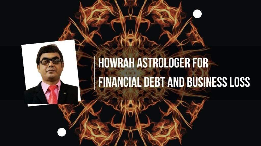 Howrah astrologer for financial debt and business loss