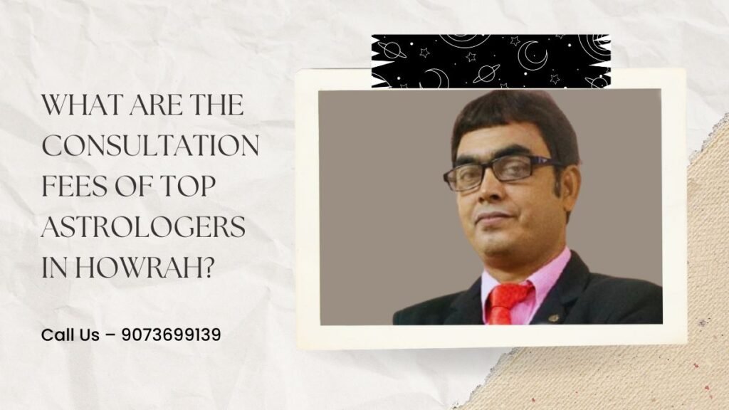 What are the consultation fees of top astrologers in Howrah?
