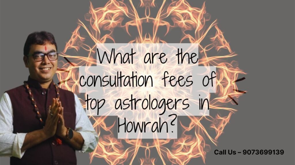 What are the consultation fees of top astrologers in Howrah?