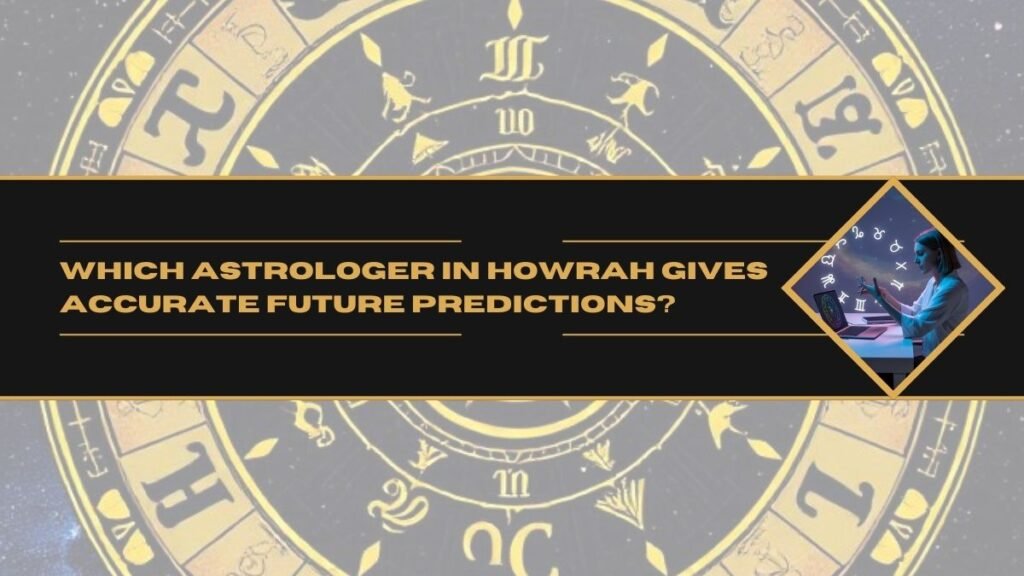 Which astrologer in Howrah gives accurate future predictions?