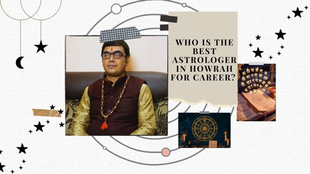 Who is the best astrologer in Howrah for career? 