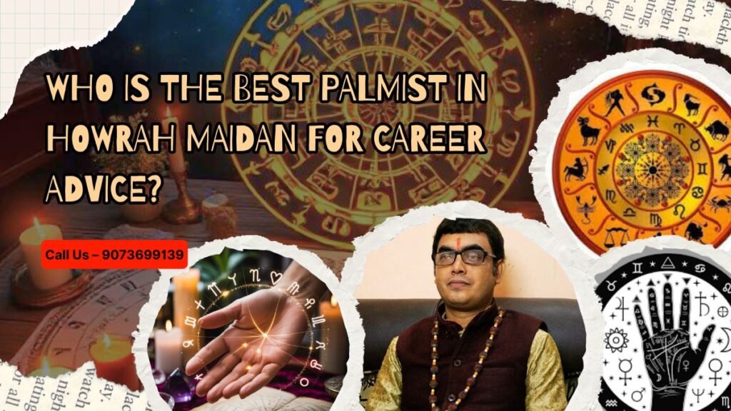 Who is the best palmist in Howrah Maidan for career advice?