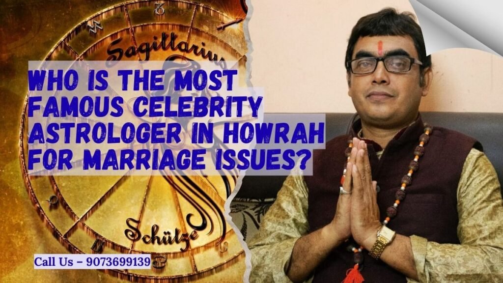 Who is the most famous celebrity astrologer in Howrah for marriage issues?